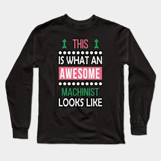 Machinist Job Awesome Looks Cool Funny Birthday Gift Long Sleeve T-Shirt